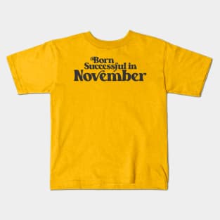 Born Successful in November - Birth Month - Birthday Kids T-Shirt